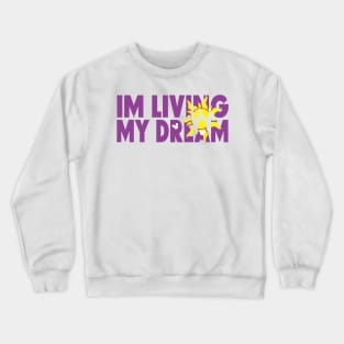 Im living my dream Crewneck Sweatshirt